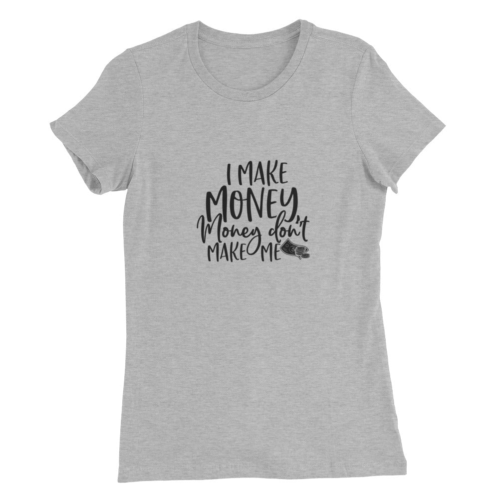 I Make Money....Women’s Slim Fit T-Shirt