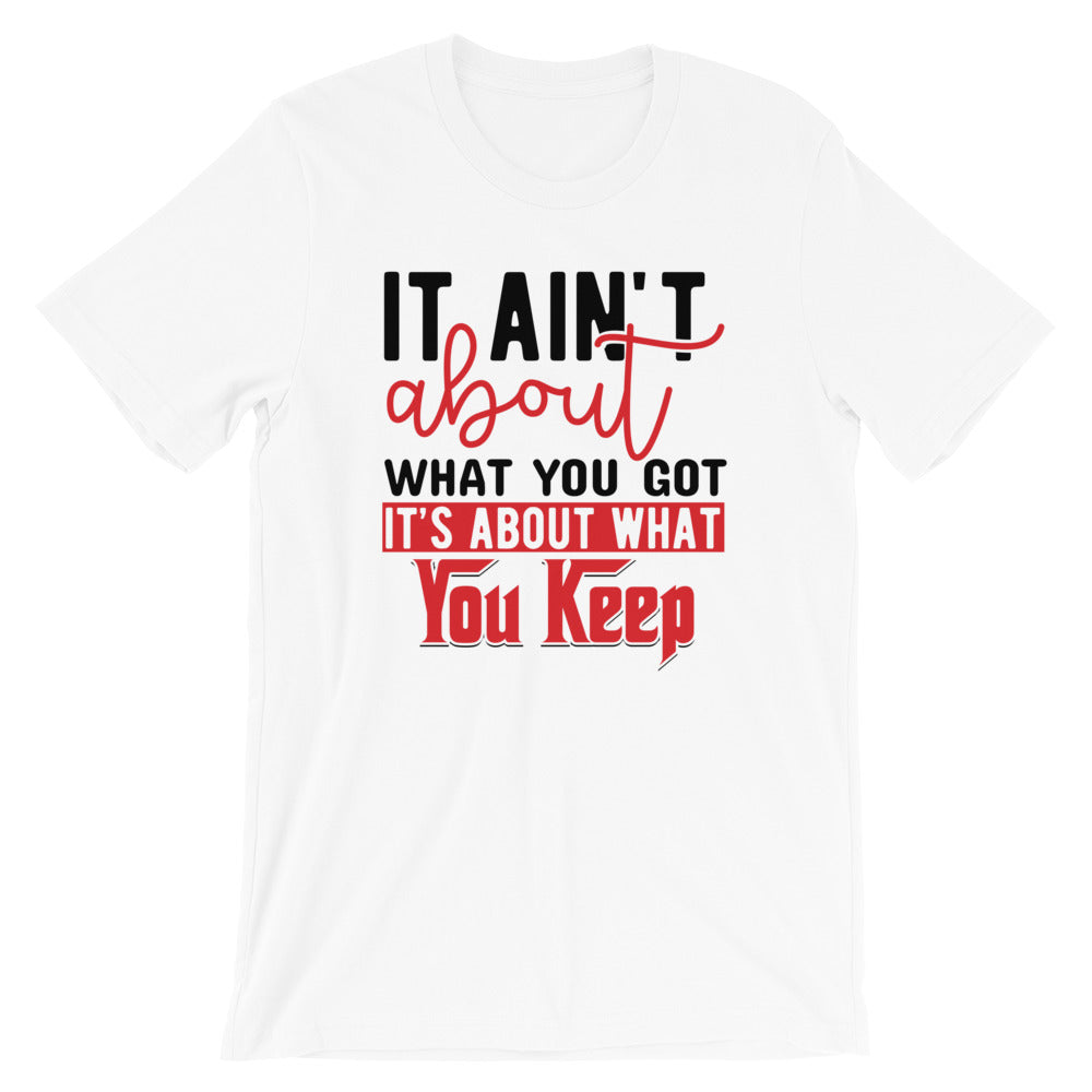 What You Keep....Short-Sleeve Unisex T-Shirt