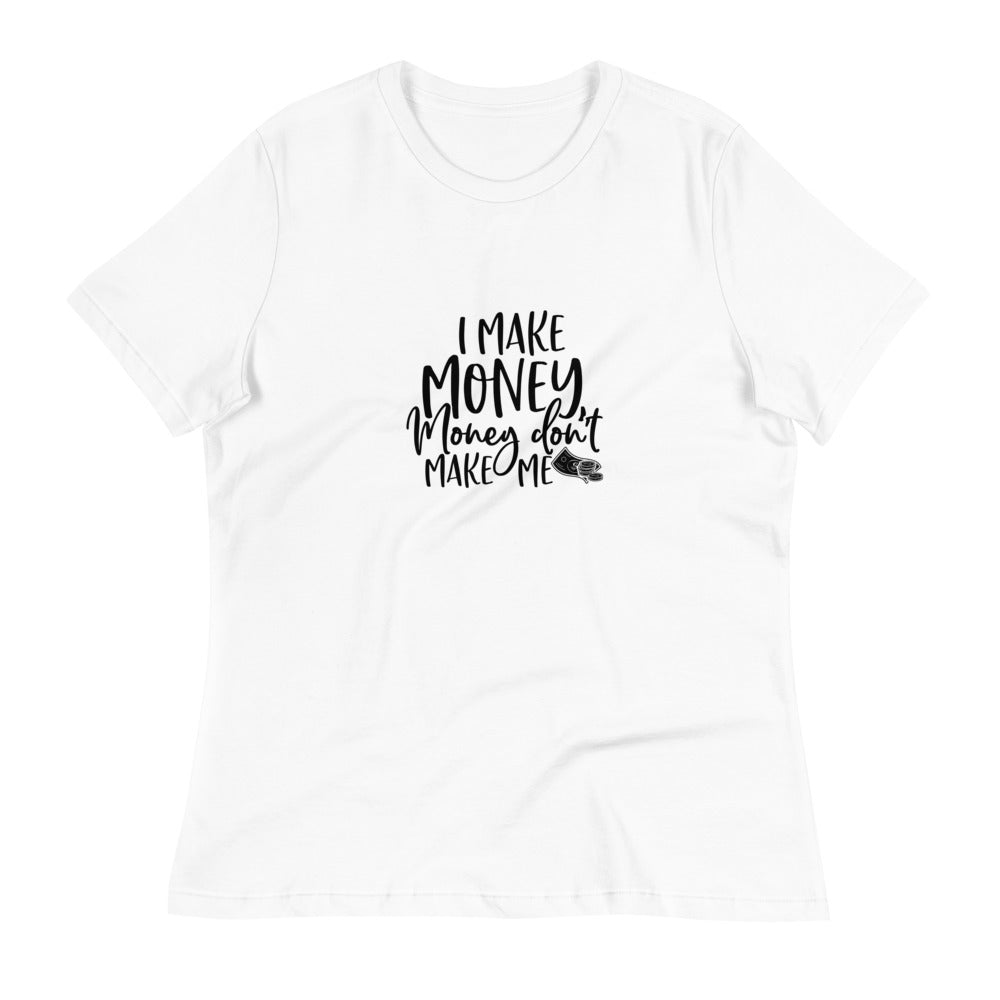 I Make Money....Women's Relaxed T-Shirt