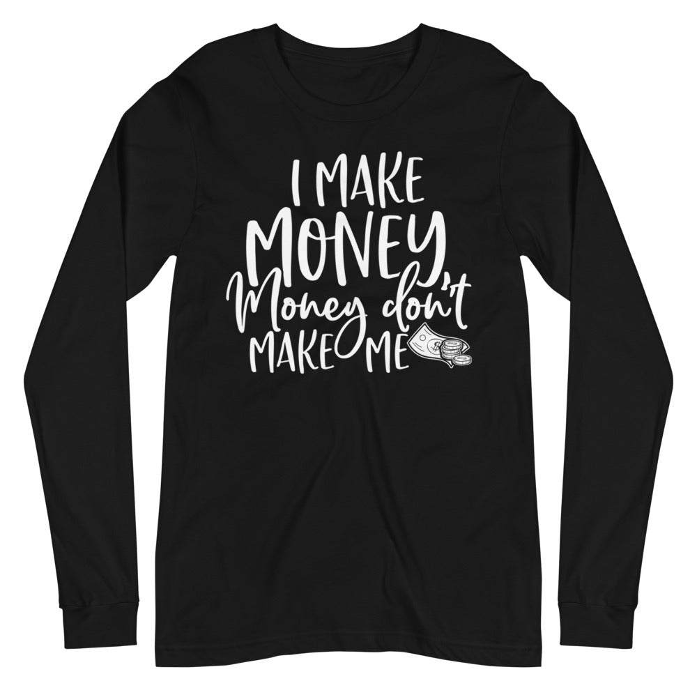 I Make Money....Unisex Long Sleeve Tee