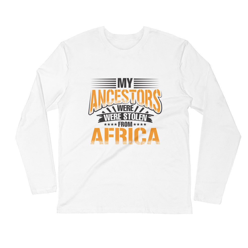 My Ancestors....Long Sleeve Fitted Crew