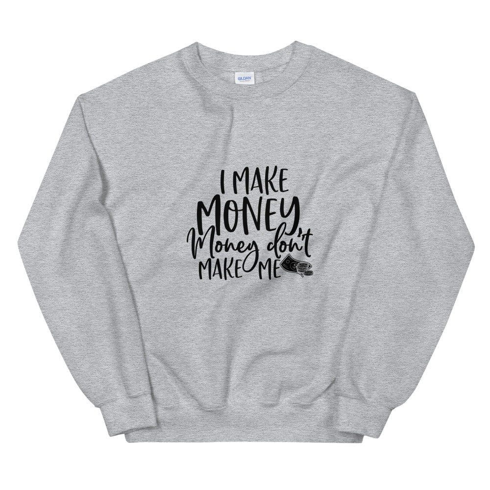 I Make Money....Unisex Sweatshirt