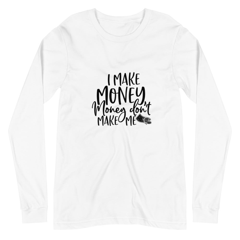 I Make Money....Unisex Long Sleeve Tee