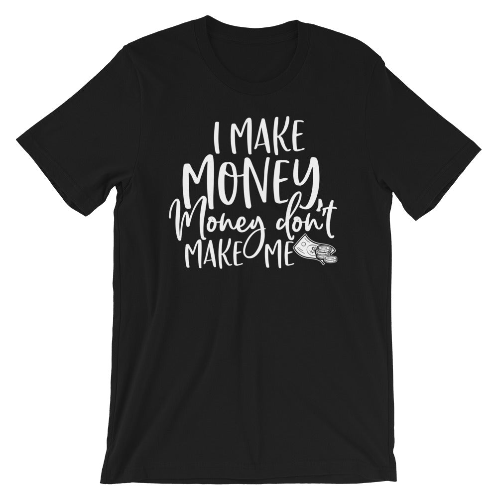 I Make Money....Short-Sleeve Unisex T-Shirt