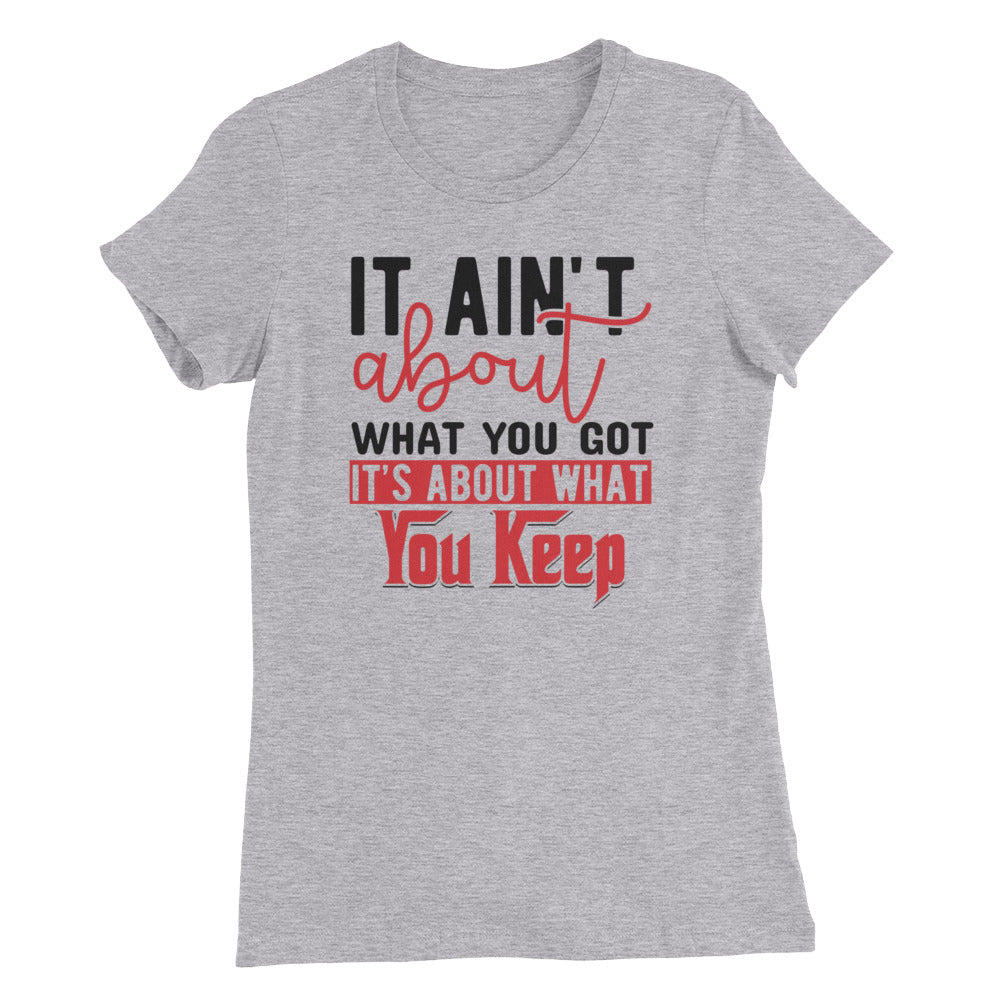 What You Keep....Women’s Slim Fit T-Shirt