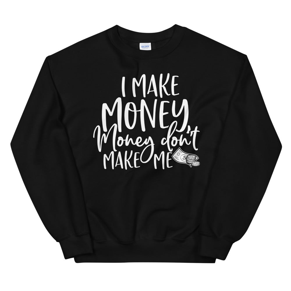 I Make Money....Unisex Sweatshirt