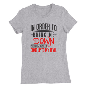 Bring Me Down....Women’s Slim Fit T-Shirt