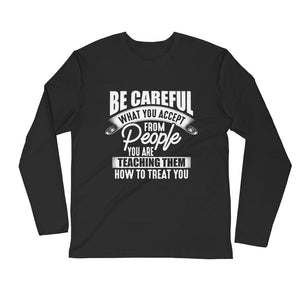 Be Careful...Long Sleeve Fitted Crew