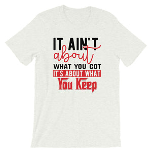 What You Keep....Short-Sleeve Unisex T-Shirt