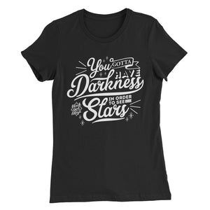 You Gotta Have Darkness...Women’s Slim Fit T-Shirt