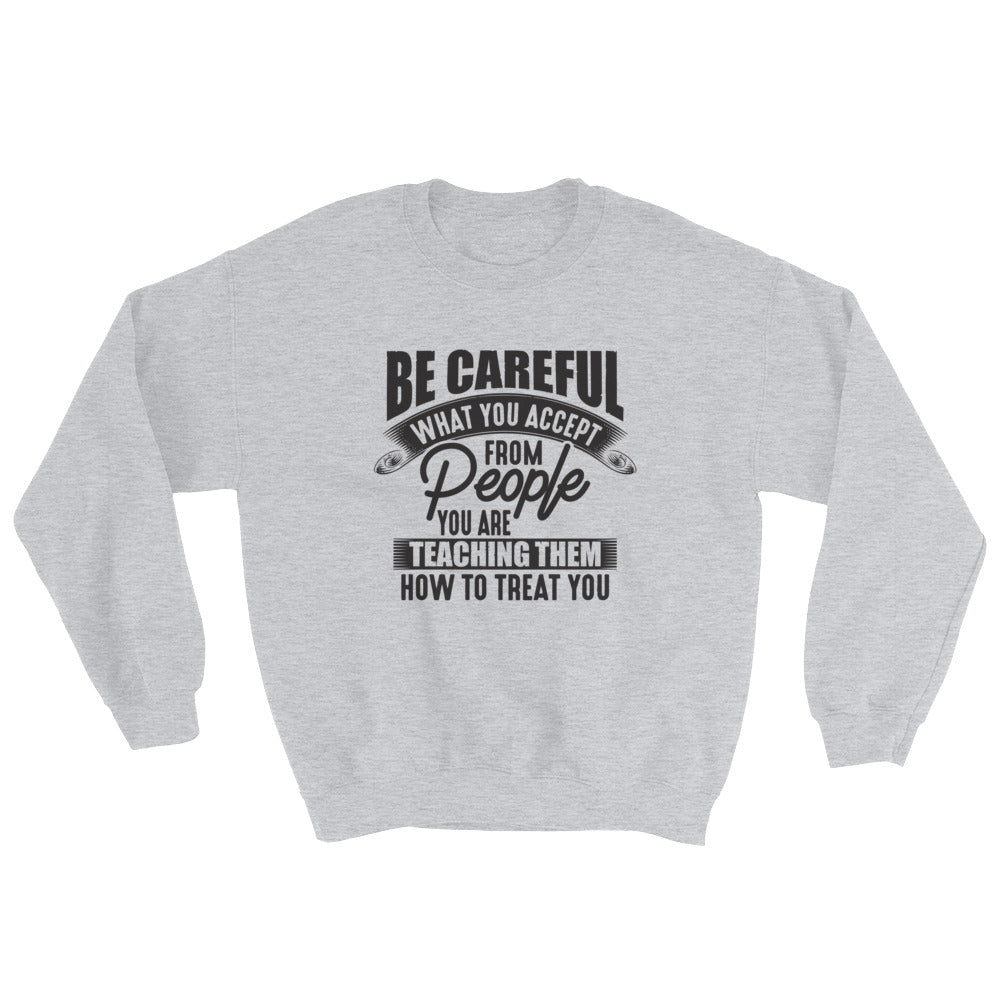 Be Careful....Sweatshirt