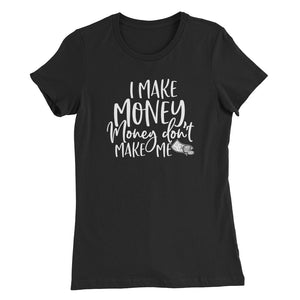 I Make Money....Women’s Slim Fit T-Shirt