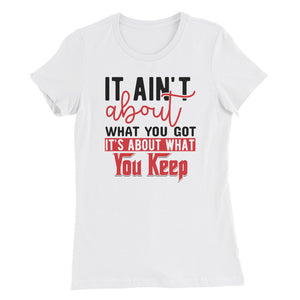 What You Keep....Women’s Slim Fit T-Shirt
