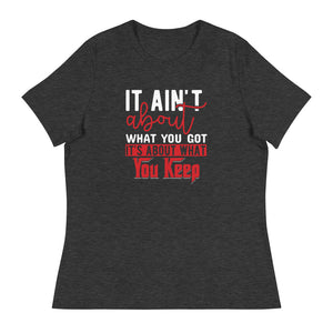 What You Keep ....Women's Relaxed T-Shirt