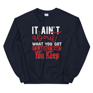 What You Keep....Unisex Sweatshirt