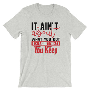 What You Keep....Short-Sleeve Unisex T-Shirt