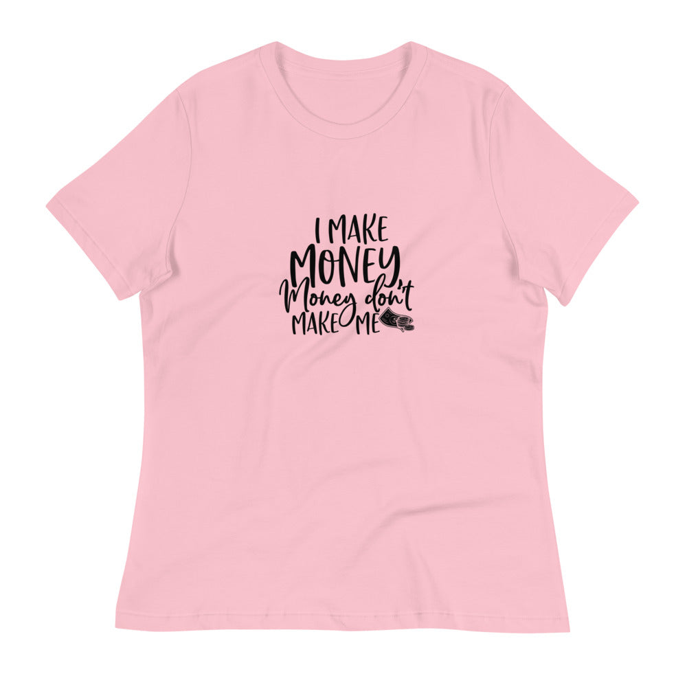 I Make Money....Women's Relaxed T-Shirt